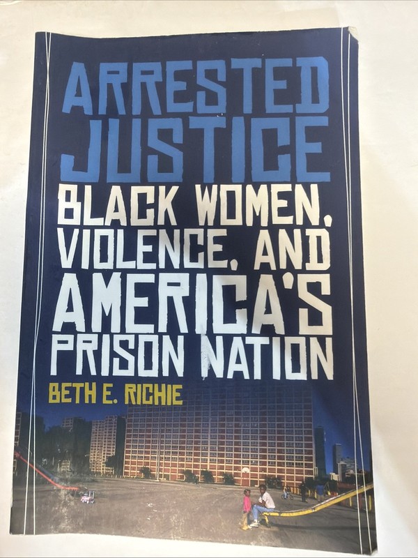 Arrested Justice : Black Women, Violence, and America’s Prison Nation by Beth E.