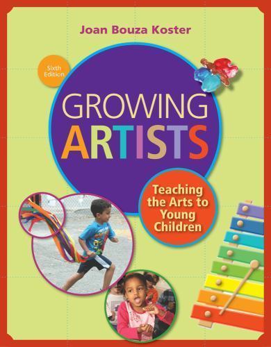Growing Artists: Teaching the Arts to Young Children by Koster, Joan