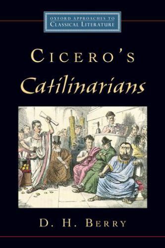 Cicero’s Catilinarians (Oxford Approaches to Classical Literature), Berry, D. H.