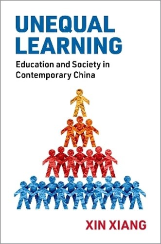Unequal Learning: Education and Society in Contemporary China by Xin Xiang: New