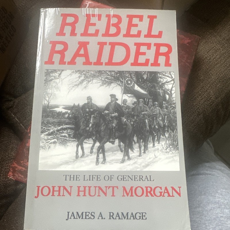 rebel Raider The Life Of General John Hunt Morgan