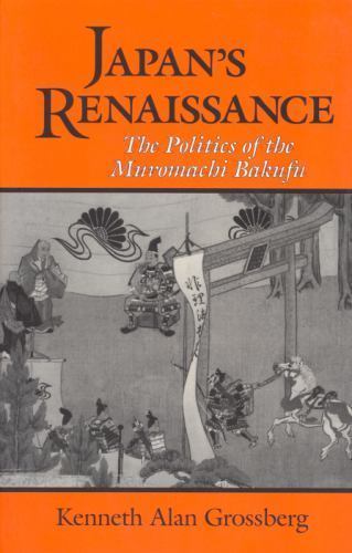 Cornell East Asia Ser.: Japan’s Renaissance : The Politics of the Muromachi…