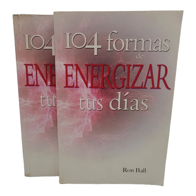 104 formas de ENERGIZAR tus días, By Ron Ball