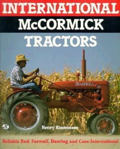 International McCormick Tractors: Reliable Red : Farmall, Deering and…