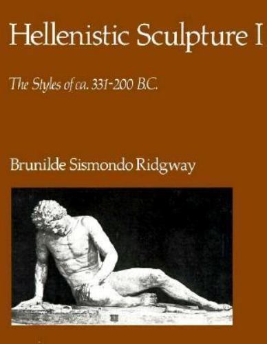 Hellenistic Sculpture I: The Styles of Ca. 331-200 B.C. (HELLENISTIC SCULPTURES)