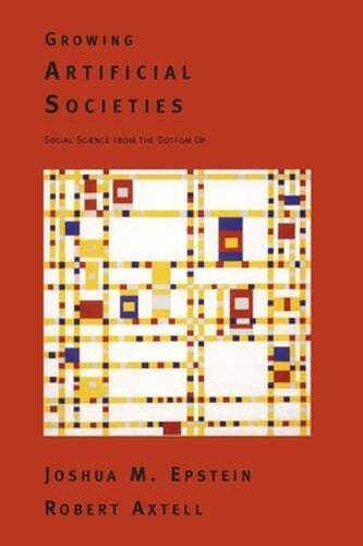 Growing Artificial Societies: Social Science from the Bottom Up by Epstein: Used