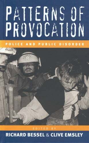Patterns of Provocation: Police and Public Disorde by Richard Bessel: New