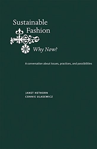 SUSTAINABLE FASHION: WHY NOW: A CONVERSATION EXPLORING By Janet Hethorn & Connie