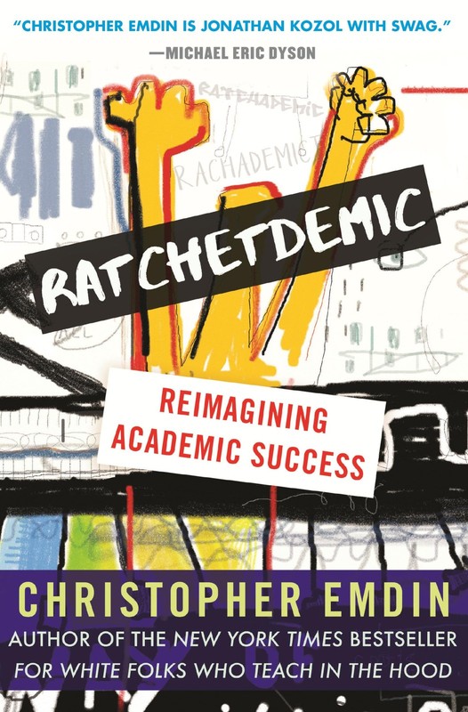 Ratchetdemic: Reimagining Academic Success – hardcover Emdin, Christopher