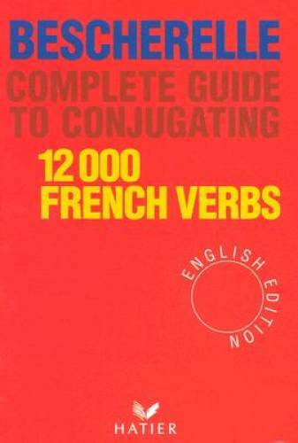 Complete Guide to Conjugating 12000 French Verbs (English Edition) - GOOD