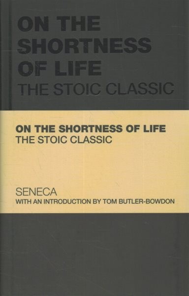 On the Shortness of Life : The Stoic Classic, Hardcover by Seneca, Lucius Ann…