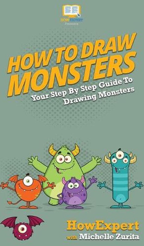How To Draw Monsters: Your Step By Step Guide To Drawing Monsters by Howexpert (
