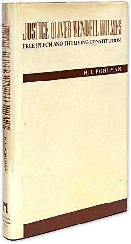 JUSTICE OLIVER WENDELL HOLMES: FREE SPEECH AND THE LIVING By H. L. Pohlman *VG+*