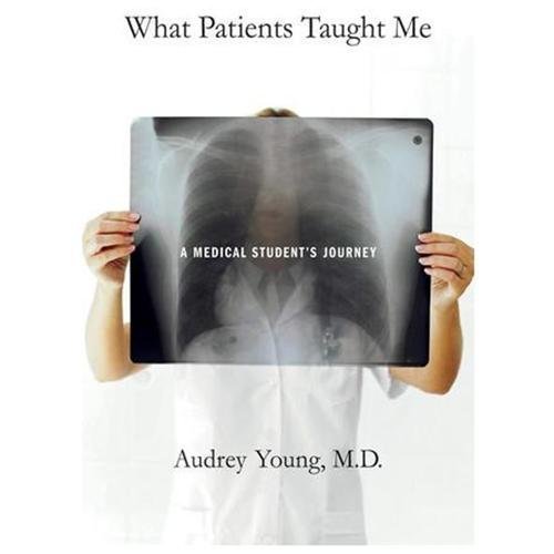 What Patients Taught Me: A Medical Student’s Journey by Young, Audrey