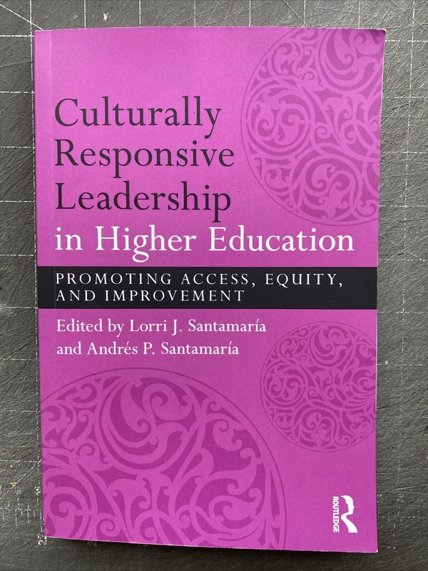Culturally Responsive Leadership in Higher Education by Lorri J. Santamaría