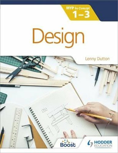Design for the Ib Myp 1-3: Hodder Education Group by Lenny Dutton: New
