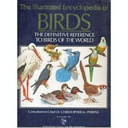 The Illustrated Encyclopedia of Birds : The Definitive Reference