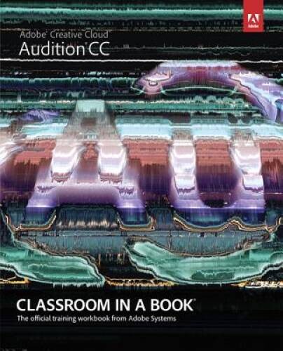 Adobe Audition CC Classroom in a Book – Paperback By Adobe Creative Team – GOOD