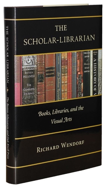 Scholar-Librarian: Books, Libraries, and the Visual Arts – Richard Wendorf
