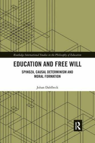 Education and Free Will : Spinoza, Causal Determinism and Moral Formation, Pa…