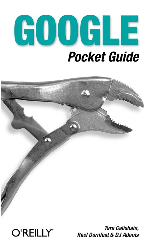 Google Pocket Guide by Calishain, Tara, Dornfest, Rael, Adams, DJ [Paperback]