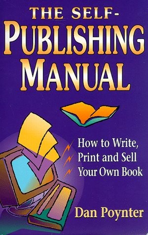 THE SELF-PUBLISHING MANUAL: HOW TO WRITE, PRINT AND SELL By Dan Poynter **Mint**