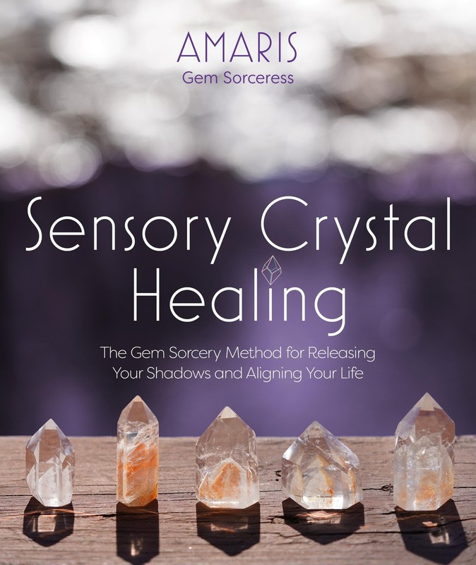 Sensory Crystal Healing: Gem Sorcery to Improve Your Wellbeing and Mindset, Amar