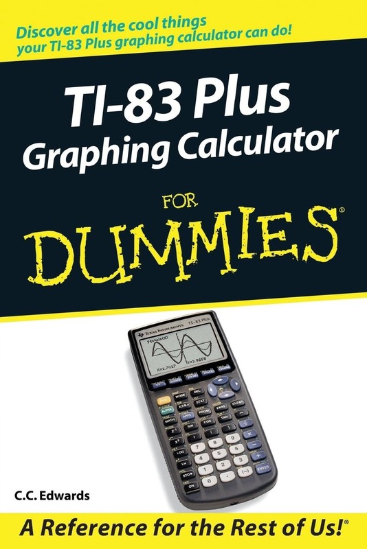 TI-83 Plus Graphing Calculator For Dummies