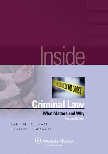 Inside Criminal Law: What Matters & Why, 2nd Edition, John M. Burkoff, Russell L
