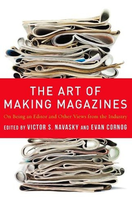 The Art of Making Magazines: On Being an Editor and Other Views from the Industr