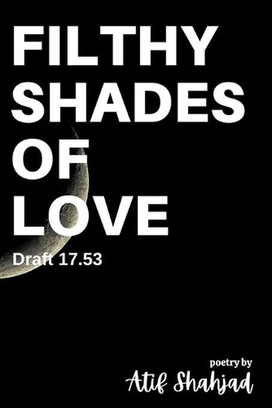 Filthy Shades of Love: Draft 17.53 by Atif Shahjad (English) Paperback Book