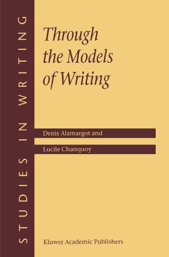 THROUGH THE MODELS OF WRITING (STUDIES IN WRITING) By D. Alamargot & L. Chanquoy