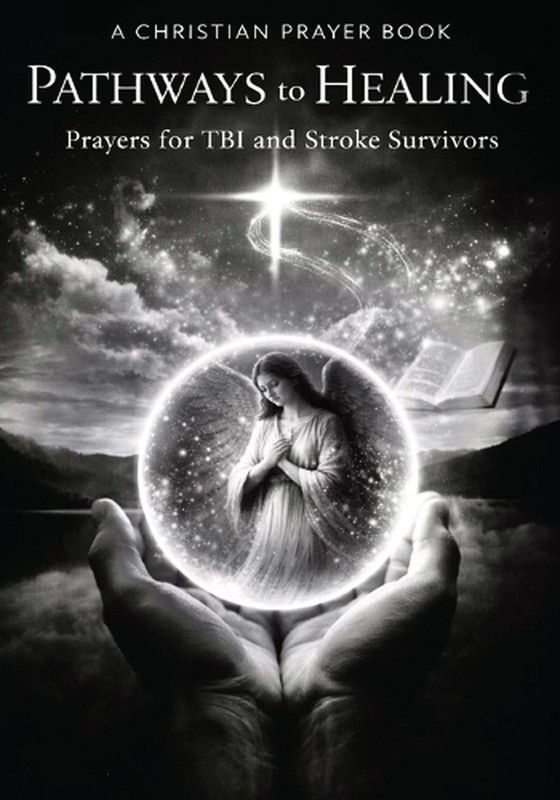 PATHWAYS to HEALING, Christian Prayer Book: for TBI and Stroke Survivors by Sonj