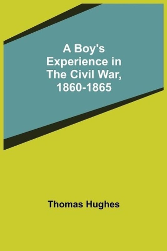 A Boy’s Experience in the Civil War, 1860-1865 by Thomas Hughes (English) Paperb