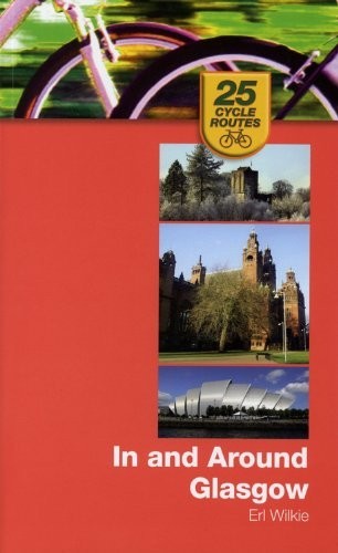 Birlinn 25 Cycle Routes: in and Around Glasgow by Wilkie,