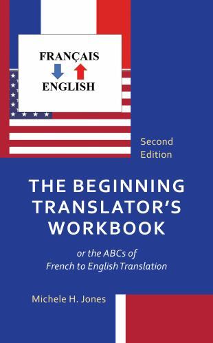 The Beginning Translator’s Workbook: or the ABCs of French to English Translatio