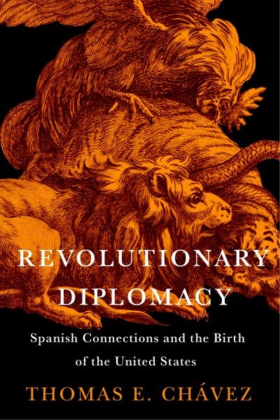 Revolutionary Diplomacy : Spanish Connections and the Birth of the United Sta…