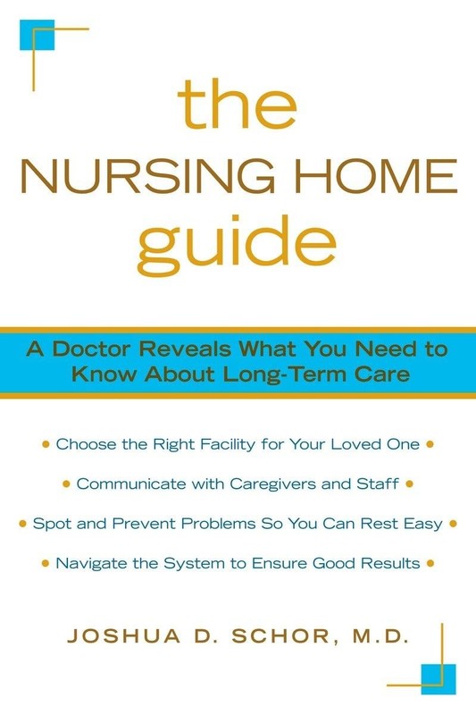 The Nursing Home Guide: A Doctor Reveals What You Need to Know about Long-Te…