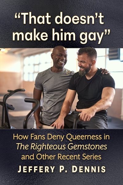 That Doesn’t Make Him Gay : How Fans Deny Queerness in the Righteous Gemstone…