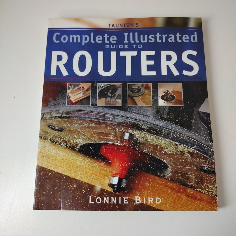 Tauntons Complete Illustrated Guide to Routers by L Bird: Used