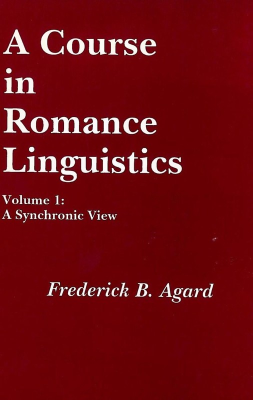 A Course in Romance Linguistics: A Synchronic View, vol. 1 by Frederick B. Agard
