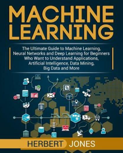 Machine Learning: The Ultimate Guide To Machine Learning, Neural Networks A…