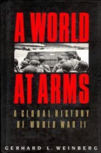 A World at Arms: A Global History of World War II by Weinberg, Gerhard L.