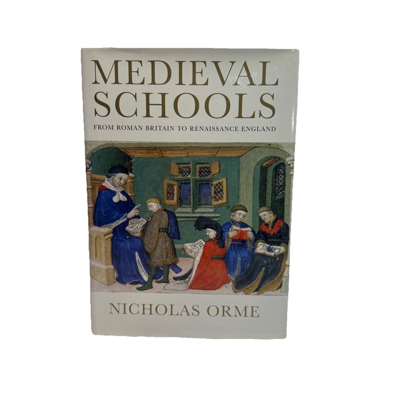 Medieval Schools : Roman Britain to Renaissance England by Nicholas Orme (2006,