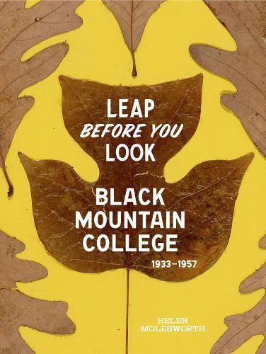 Leap Before You Look : Black Mountain College 1933-1957, Hardcover by Moleswo…