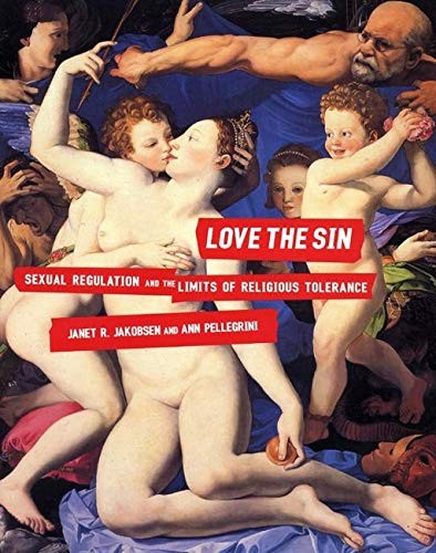 LOVE THE SIN: SEXUAL REGULATION AND THE LIMITS OF By Janet R. Jakobsen & Ann