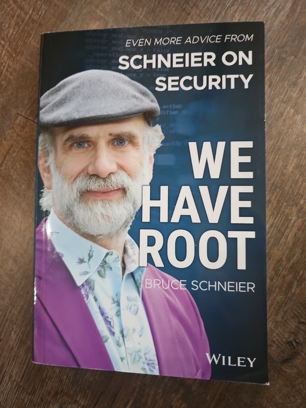 We Have Root : Even More Advice from Schneier on Security by Bruce Schneier…