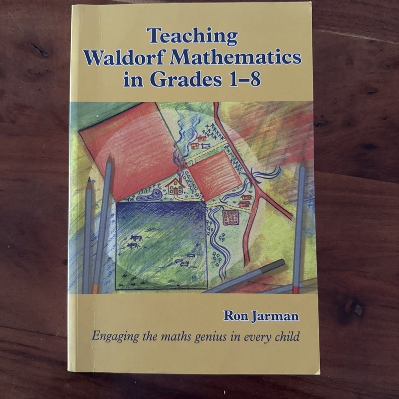 Teaching Waldorf Mathematics in Grades 1-8 : Engaging the Maths Genius in Eve...