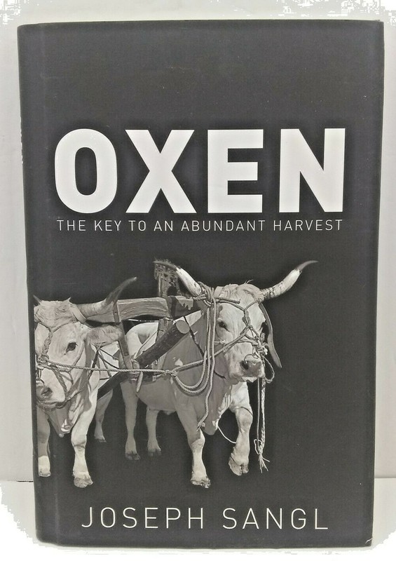 Oxen the Key to Abundant Harvest! Joseph Sangl 1st Edition 2012 HCDJ Very Good