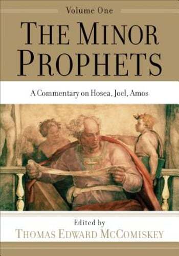 Minor Prophets: A Commentary on Hosea, Joel, Amos by Thomas Edward McComiskey